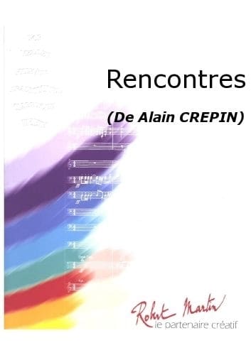 ROBERT MARTIN CREPIN A. - RENCONTRES - ORCHESTRE D'HARMONIE OU FANFARE - CONDUCTEUR