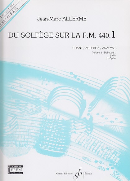 BILLAUDOT ALLERME JEAN-MARC - DU SOLFEGE SUR LA FM 440.1 CHANT / AUDITION / ANALYSE (ELEVE)