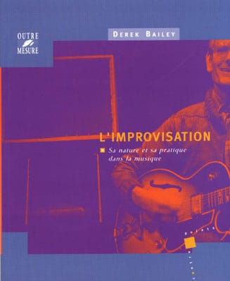 OUTRE MESURE BAILEY DEREK - IMPROVISATION NATURE & PRATIQUE DANS LA MUSIQUE