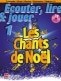 ECOUTER, LIRE ET JOUER - LES CHANTS DE NOEL - BUGLE, TROMPETTE, BARYTON, EUPHONIUM, SAXHORN SIB