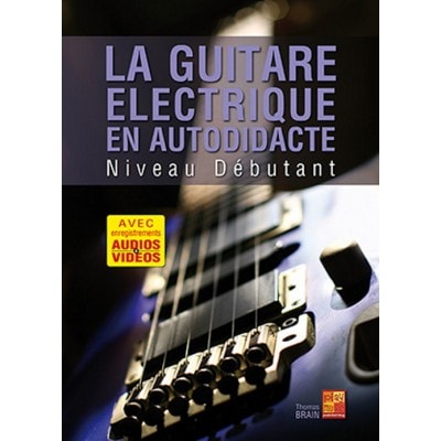 BRAIN THOMAS - LA GUITARE ELECTRIQUE EN AUTODIDACTE NIVEAU DEBUTANT