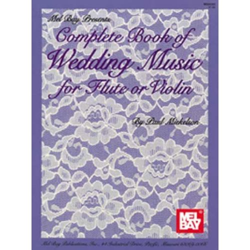  Mickelson Paul - Complete Book Of Wedding Music For Flute Or Violin - Flute And Violin