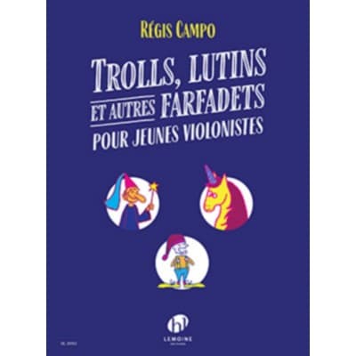 LEMOINE CAMPO REGIS - TROLLS, LUTINS ET AUTRES FARFADETS POUR JEUNES VIOLONISTES