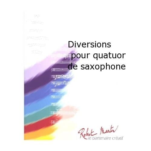 ROBERT MARTIN CREPIN A. - DIVERSIONS POUR QUATUOR DE SAXOPHONE