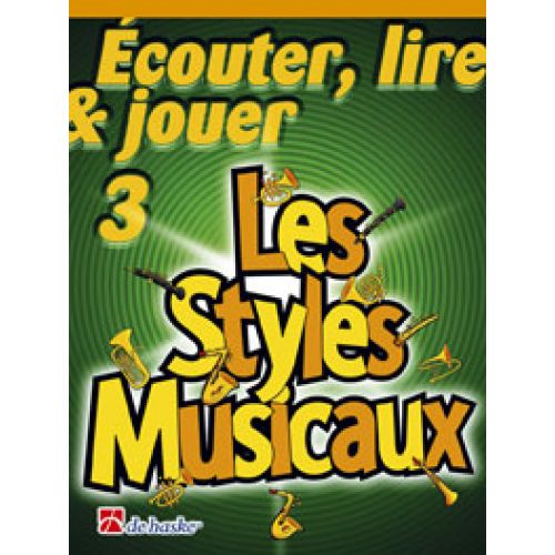 DEHASKE ECOUTER, LIRE ET JOUER VOL.3 - LES STYLES MUSICAUX - TROMPETTE, BUGLE, BARYTON, EUPHONIUM, SAXHORN