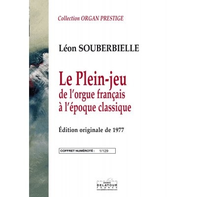 SOUBERBIELLE LEON - LE PLEIN JEU DE L'ORGUE FRANCAIS A L'EPOQUE CLASSIQUE