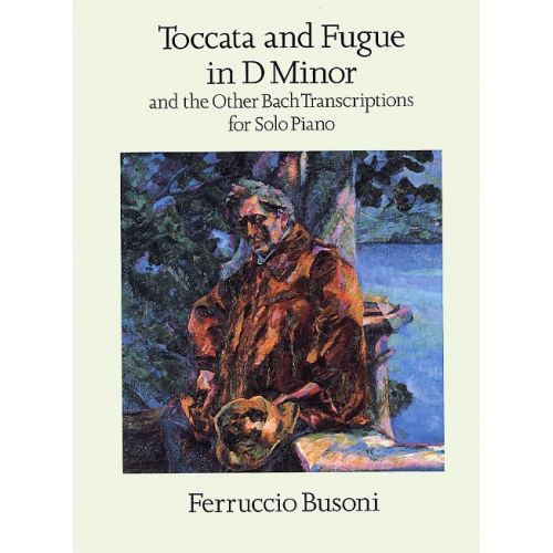  Busoni Ferruccio - Toccata And Fugue In D Minor And The Other Bach Transcriptions - Piano Solo