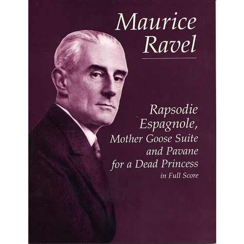  Ravel Maurice - Rapsodie Espagnole, Mother Goose Suite, And Pavane For A Dead Princess - Full Score