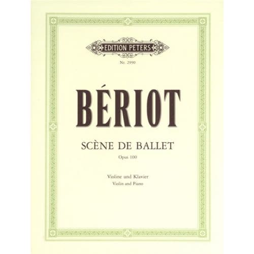 EDITION PETERS BERIOT CHARLES-AUGUST DE - SCENE DE BALLET OP.100 - VIOLIN AND PIANO