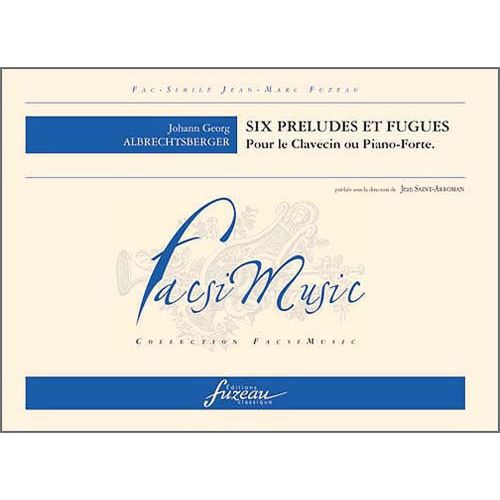 ALBRECHTSBERGER J.G. - SIX PRELUDES ET FUGUES POUR LE CLAVECIN OU PIANO-FORTE - FAC-SIMILE FUZEAU