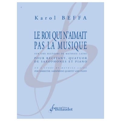 BILLAUDOT BEFFA KAROL - LE ROI QUI N AIMAIT PAS LA MUSIQUE - QUATUOR DE SAX ET PIANO