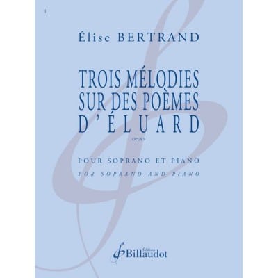 BERTRAND ELISE - TROIS MELODIES SUR DES POEMES D ELUARD - OPUS 9