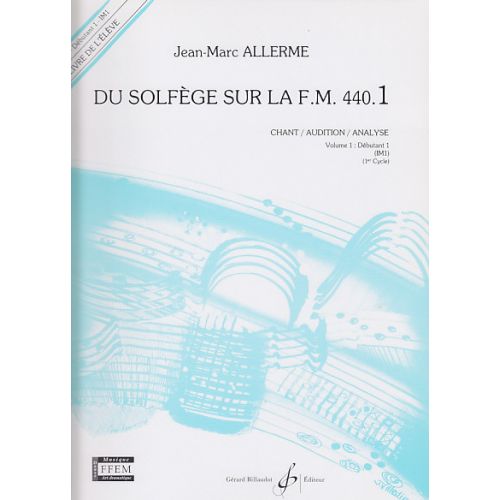 BILLAUDOT ALLERME JEAN-MARC - DU SOLFEGE SUR LA FM 440.1 CHANT / AUDITION / ANALYSE (ELEVE)
