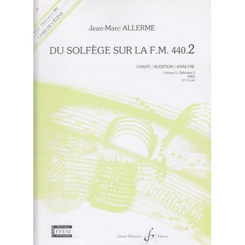 BILLAUDOT ALLERME - DU SOLFEGE SUR LA FM 440.2 (ELEVE) - CHANT/AUDITION/ANALYSE 