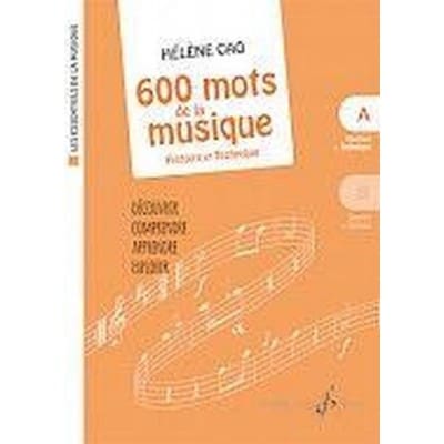 CAO HELENE - 600 MOTS DE LA MUSIQUE VOL.A - HISTOIRE ET TECHNIQUE (COLL. LES ESSENTIELS DE LA MUSIQU