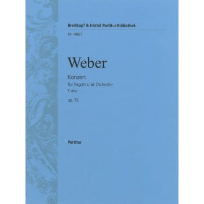 EDITION BREITKOPF WEBER CARL MARIA VON - FAGOTTKONZERT F-DUR OP. 75 - BASSOON, ORCHESTRA