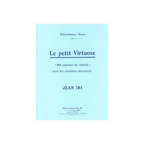 IRI JEAN - LE PETIT VIRTUOSE (585 EXERCICES DE VELOCITE POUR LES DEBUTANTS) - PIANO