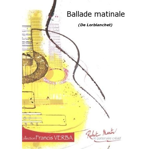 ROBERT MARTIN LORBLANCHET - BALLADE MATINALE