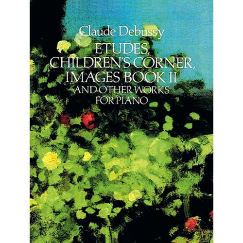 DEBUSSY C. - ETUDES CHILDREN'S CORNER, IMAGE BOOK 2 AND OTHER WORKS - PIANO