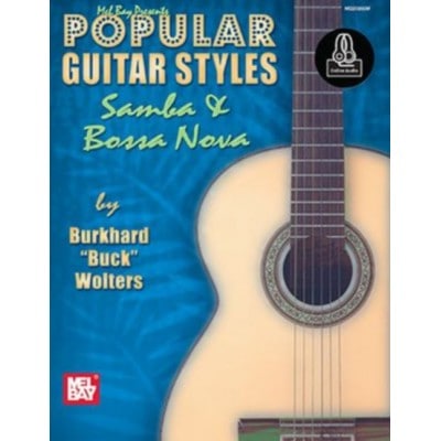 MEL BAY BUCK WOLTERS BURKHARD - POPULAR GUITAR STYLES - SAMBA AND BOSSA NOVA + ONLINE AUDIO - GUITAR