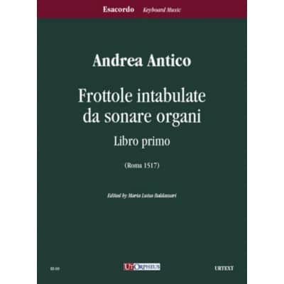 ANTICO ANDREA - FROTTOLE INTABULATE DA SONARE ORGANI LIBRO PRIMO (ROMA 1517)