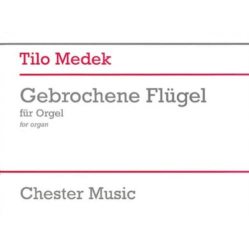 CHESTER MUSIC TILO MEDEK GEBROCHENE FLUGEL - ORGAN