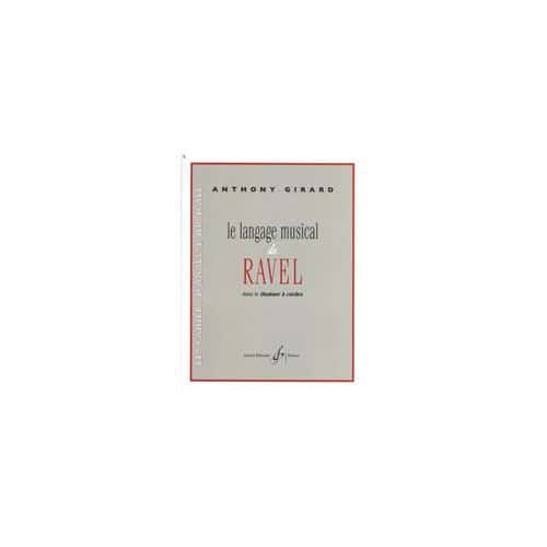 BILLAUDOT GIRARD ANTHONY - LE LANGAGE MUSICAL DE RAVEL DANS LE QUATUOR A CORDES - ANALYSE / THEORIE