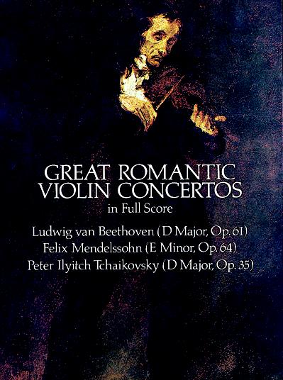 DOVER BEETHOVEN/MENDELSSOHN/TCHAIKOVSKY - GREAT ROMANTIC VIOLIN CONCERTOS - FULL SCORE