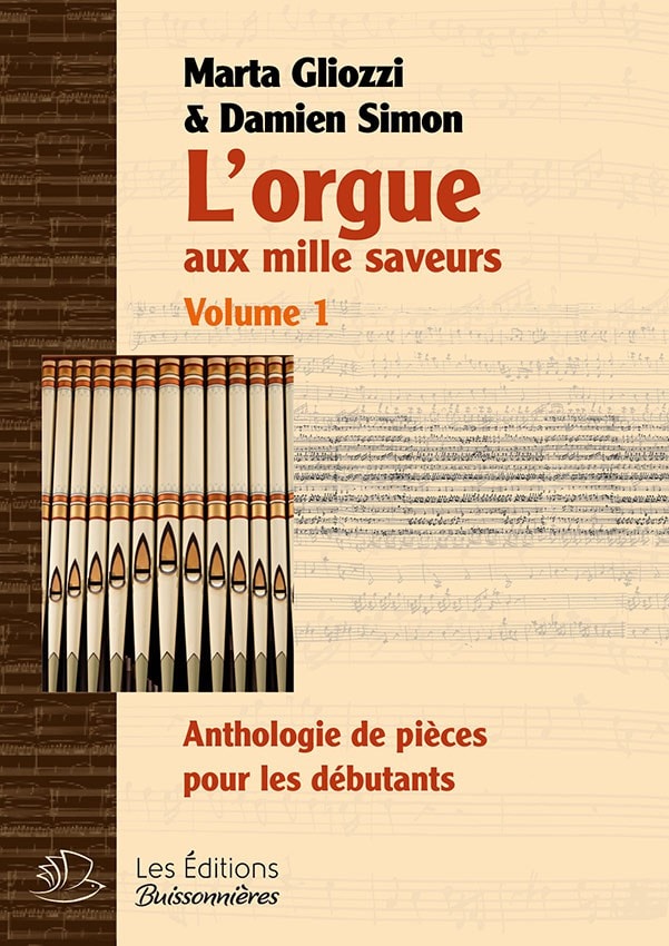 LES EDITIONS BUISSONNIERES GLIOZZI M./ SIMON D. - L'ORGUE AUX MILLES SAVEURS VOL.1 - RELIURE COUSUE, DOS CARTONNE 