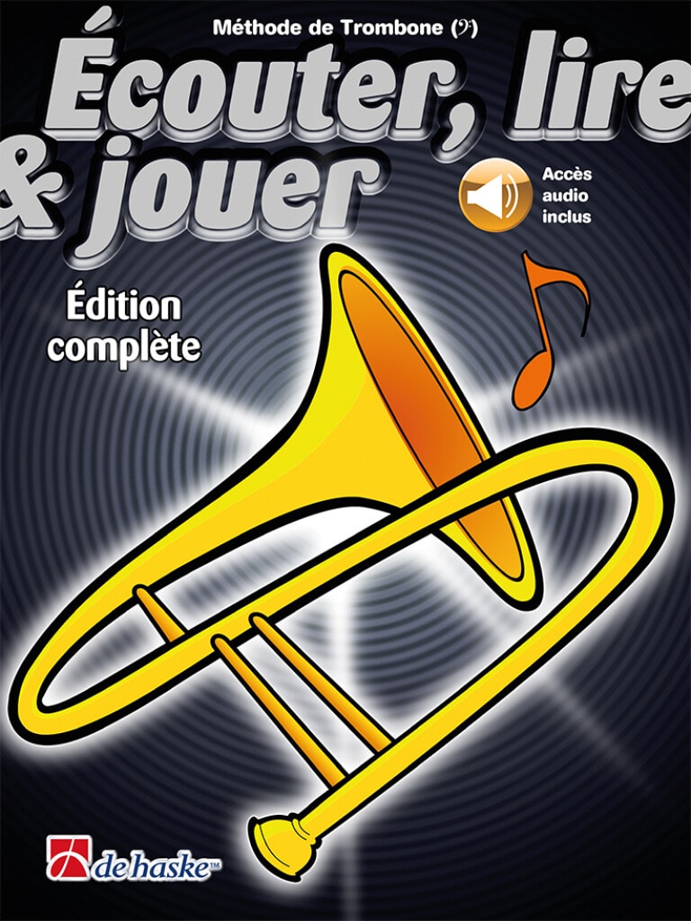 DEHASKE ECOUTER, LIRE ET JOUER TROMBONE EDITION COMPLETE