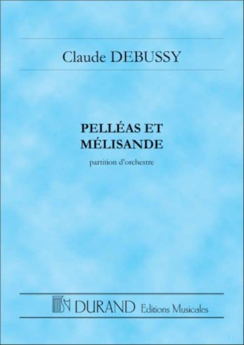 DURAND DEBUSSY - PELLEAS ET MELISANDE - CONDUCTEUR