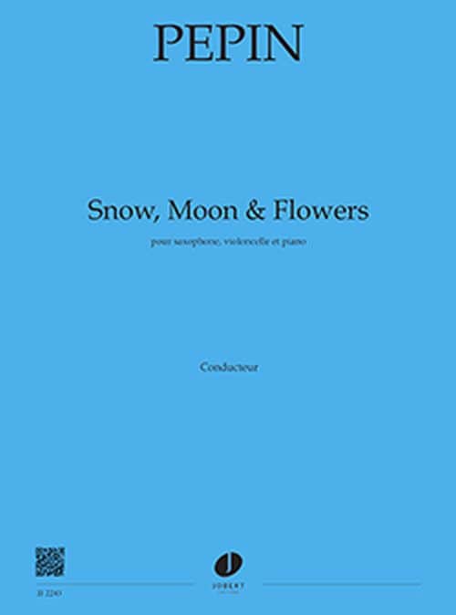 JOBERT PEPIN - SNOW, MOON AND FLOWERS - VIOLONCELLE, SAXOPHONE ET PIANO