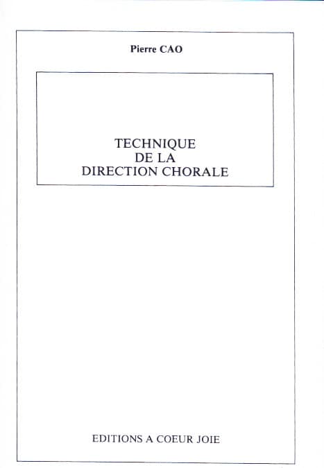 A COEUR JOIE CAO PIERRE - TECHNIQUE DE LA DIRECTION CHORALE