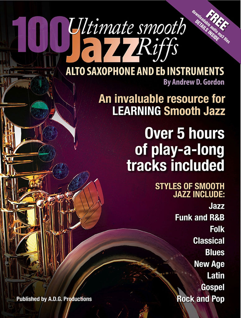 ADG PRODUCTIONS ANDREW D. GORDON - 100 ULTIMATE SMOOTH JAZZ RIFFS FOR ALTO SAX