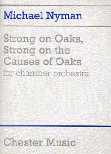 CHESTER MUSIC MICHAEL NYMAN - STRONG ON OAKS, STRONG ON THE CAUSES OF OAKS - SCORE - ORCHESTRA