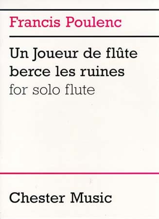 CHESTER MUSIC POULENC F. UN JOUEUR DE FLUTE BERCE LES RUINES SOLO FLUTE