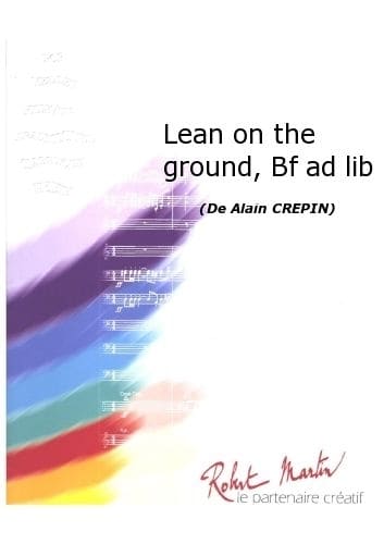 ROBERT MARTIN CREPIN A. - LEAN ON THE GROUND, BATTERIE FANFARE AD LIB