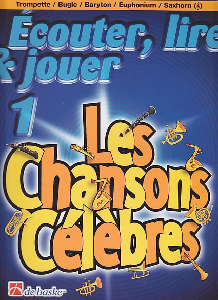 DEHASKE ECOUTER, LIRE ET JOUER LES CHANSONS CELEBRES - BUGLE, TROMPETTE, BARYTON, EUPHONIUM, SAXHORN SIB