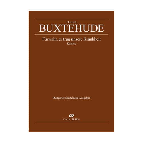 CARUS BUXTEHUDE D. - FüRWAHR, ER TRUG UNSERE KRANKHEIT, BUXWV 31 - KANTATE