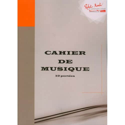 ROBERT MARTIN CAHIER DE MUSIQUE 12 PORTEES - GRAND FORMAT