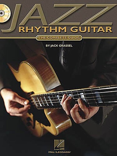 HAL LEONARD GRASSEL JACK - JAZZ RHYTHM GUITAR - THE COMPLETE GUIDE [WITH CD INCLUDES 74 FULL-BAND TRACKS] - GUIT