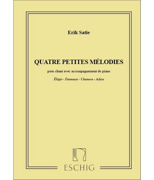 EDITION MAX ESCHIG SATIE E. - QUATRE PETITES MELODIES - CHANT ET PIANO