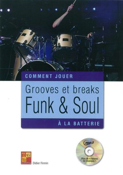 PLAY MUSIC PUBLISHING FIRMIN DIDIER - COMMENT JOUER GROOVES ET BREAKS FUNK & SOUL A LA BATTERIE + CD 