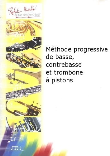 ROBERT MARTIN PORRET/GUIGOU - METHODE PROGRESSIVE DE BASSE, CONTREBASSE ET TROMBONE A PISTONS