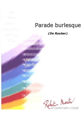 ROBERT MARTIN RAUBER F. - PARADE BURLESQUE