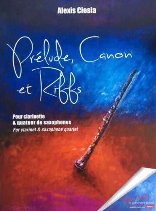 ROBERT MARTIN CIESLA ALEXIS - PRELUDE, CANON ET RIFFS POUR CLARINETTES ET QUATUOR DE SAXOPHONES