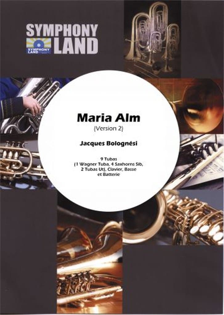 SYMPHONY LAND BOLOGNESI JACQUES - MARIA ALM - POUR 5 EUPHONIUMS 4 TUBAS & RYHTMIQUE