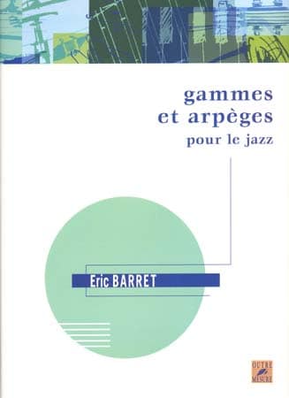 OUTRE MESURE BARRET ERIC - GAMMES ET ARPEGES POUR LE JAZZ