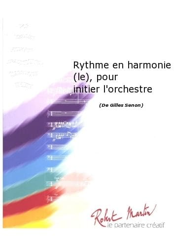 ROBERT MARTIN SENON G. - RYTHME EN HARMONIE (LE), POUR INITIER L'ORCHESTRE
