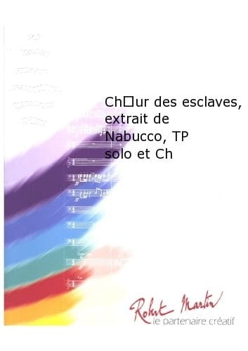 ROBERT MARTIN VERDI G. - BROUQUIERES J. - CHOEUR DES ESCLAVES, EXTRAIT DE NABUCCO, TROMPETTE SOLO ET CHANT/CHOEUR